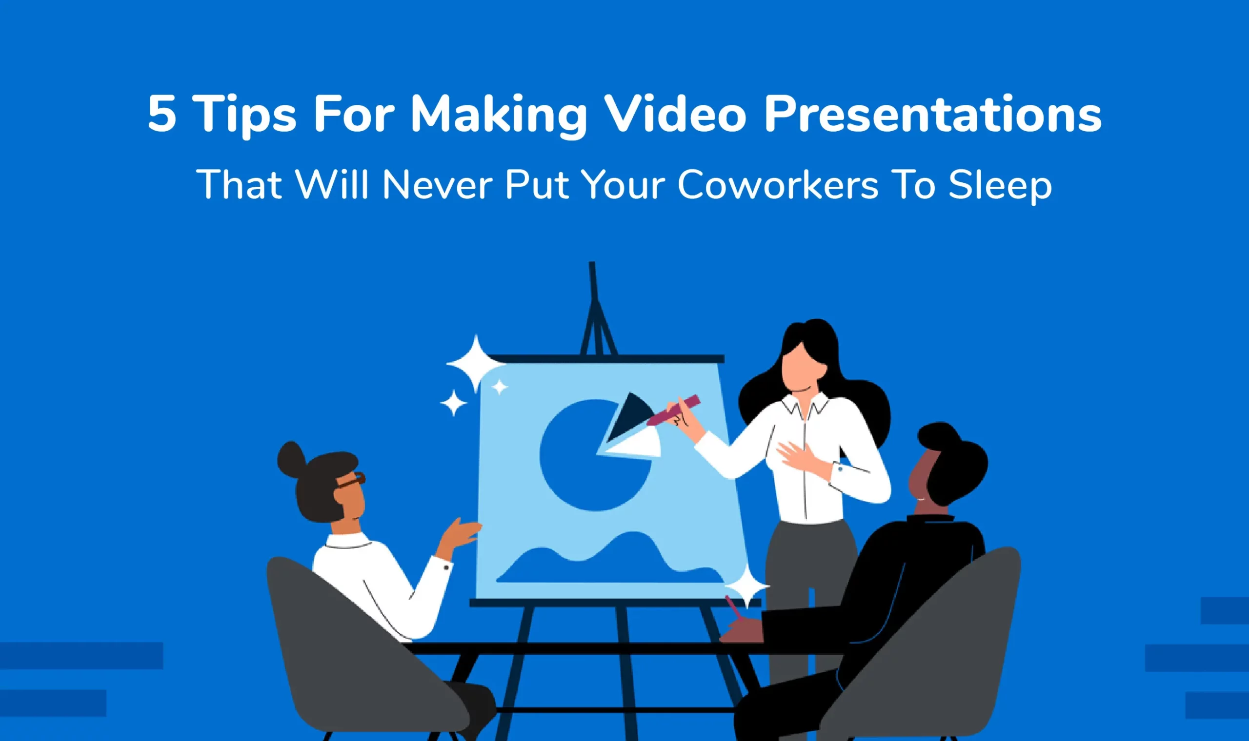 5 Tips For Making Video Presentations That Will Never Put Your Coworkers To Sleep