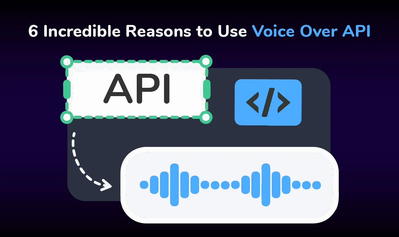 6 Incredible Reasons to Use Voice-Over API