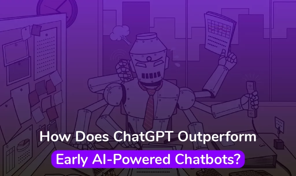 How Does ChatGPT Outperform Early AI-Powered Chatbots?