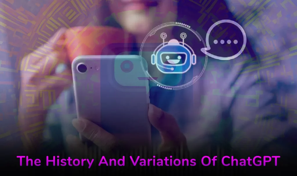 The History And Variations Of ChatGPT