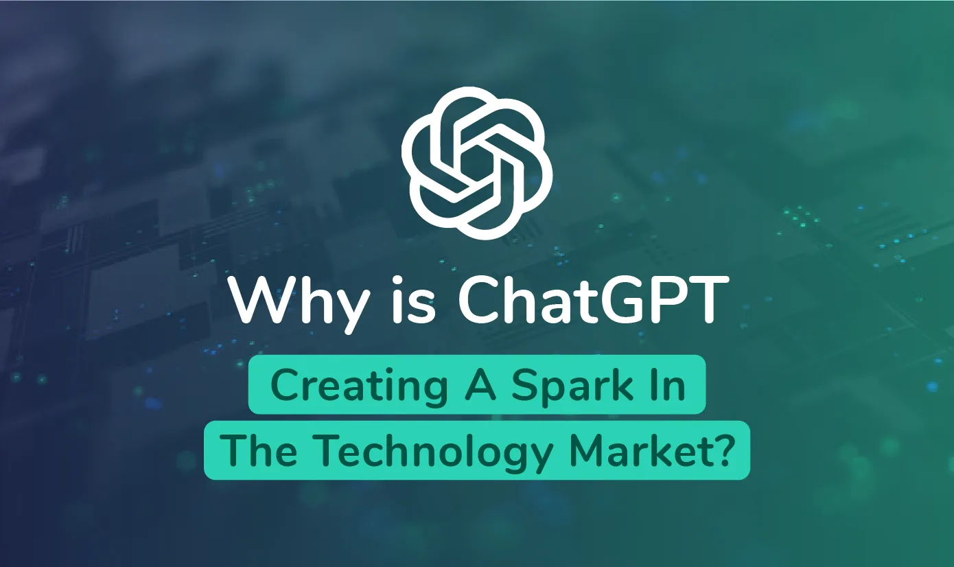Why Is Chatgpt Creating A Spark In The Technology Market?