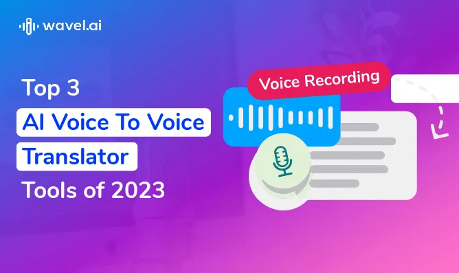 Top 3 AI Voice To Voice Translator Tools of 2023 