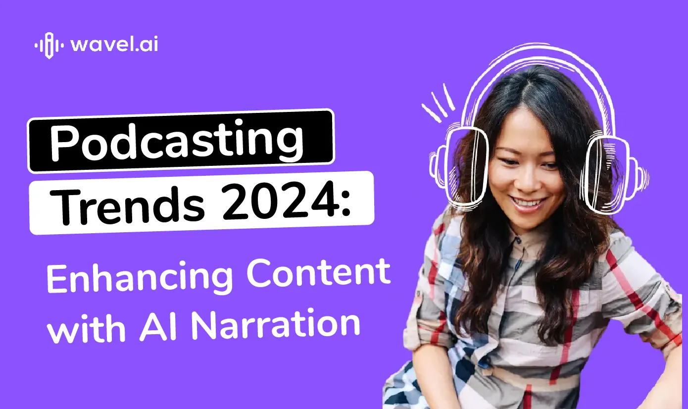 Podcast Trends 2024- Enhancing content with AI Narration